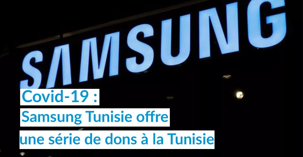 Covid-19 : Samsung Tunisie offre une série de dons à la Tunisie